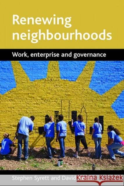 Renewing Neighbourhoods: Work, Enterprise and Governance Syrett, Stephen 9781861348623