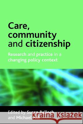 Care, Community and Citizenship: Research and Practice in a Changing Policy Context Susan Balloch 9781861348715 Policy Press