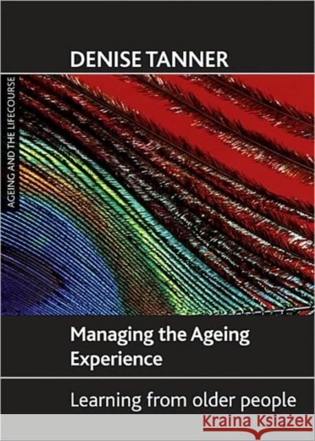 Managing the Ageing Experience: Learning from Older People Tanner, Denise 9781861348852