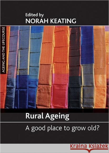 Rural Ageing: A Good Place to Grow Old? Keating, Norah C. 9781861349019