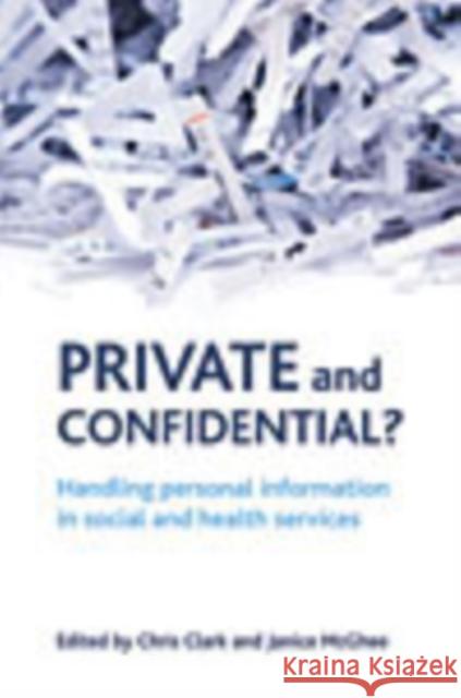 Private and Confidential?: Handling Personal Information in the Social and Health Services Clark, Chris 9781861349064 Policy Press