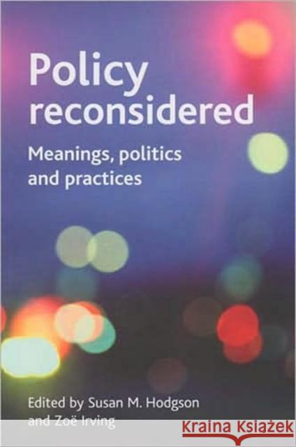 Policy Reconsidered: Meanings, Politics and Practices Hodgson, Susan M. 9781861349125 0