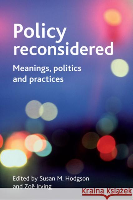 Policy Reconsidered: Meanings, Politics and Practices Hodgson, Susan M. 9781861349132