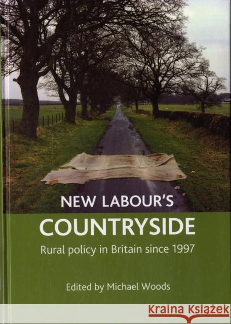 New Labour's Countryside: Rural Policy in Britain Since 1997 Woods, Michael 9781861349323
