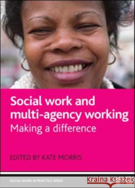 Social Work and Multi-Agency Working: Making a Difference Morris, Kate 9781861349453