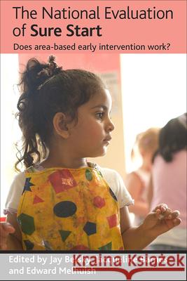 The National Evaluation of Sure Start: Does Area-Based Early Intervention Work? Jay Belsky Edward Melhuish Jacqueline Barnes 9781861349507 Policy Press