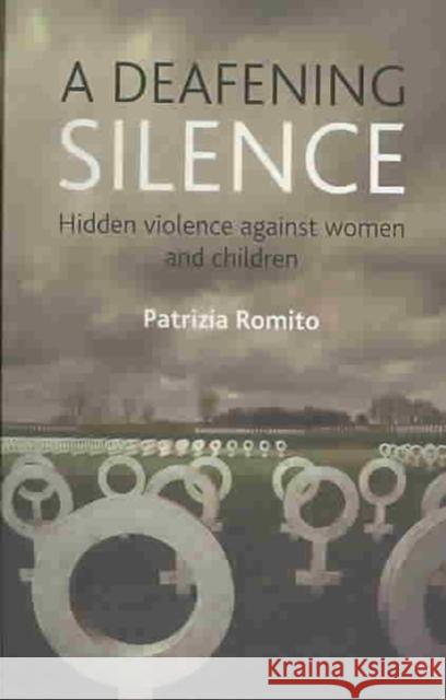 A Deafening Silence: Hidden Violence Against Women and Children Romito, Patrizia 9781861349620