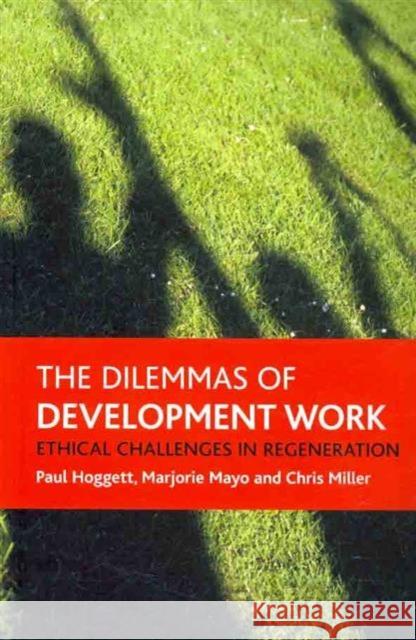 The Dilemmas of Development Work: Ethical Challenges in Regeneration Hoggett, Paul 9781861349712