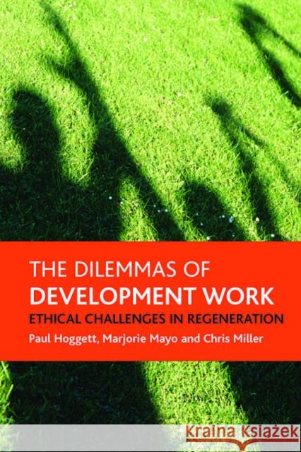 The Dilemmas of Development Work: Ethical Challenges in Regeneration Hoggett, Paul 9781861349729