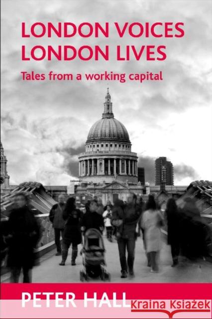 London Voices, London Lives: Tales from a Working Capital Hall, Peter 9781861349835