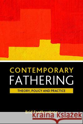 Contemporary Fathering: Theory, Policy and Practice Brid Featherstone 9781861349880 Policy Press