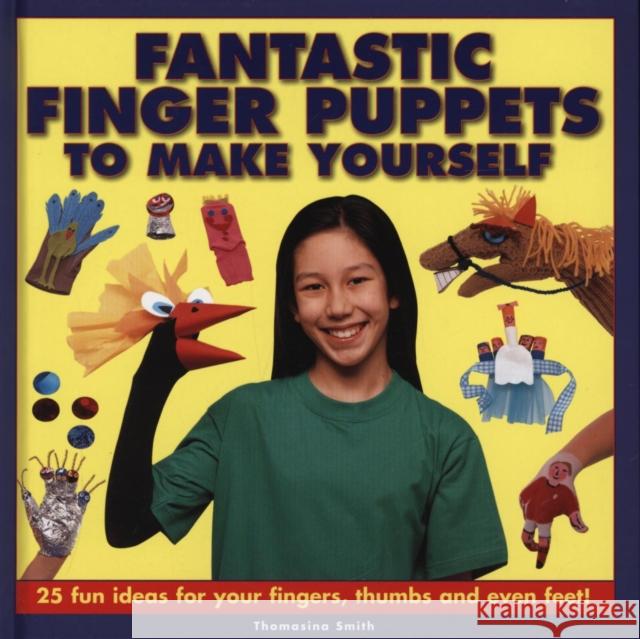 Fantastic Finger Puppets to Make Yourself Thomasina Smith 9781861472694 Anness Publishing