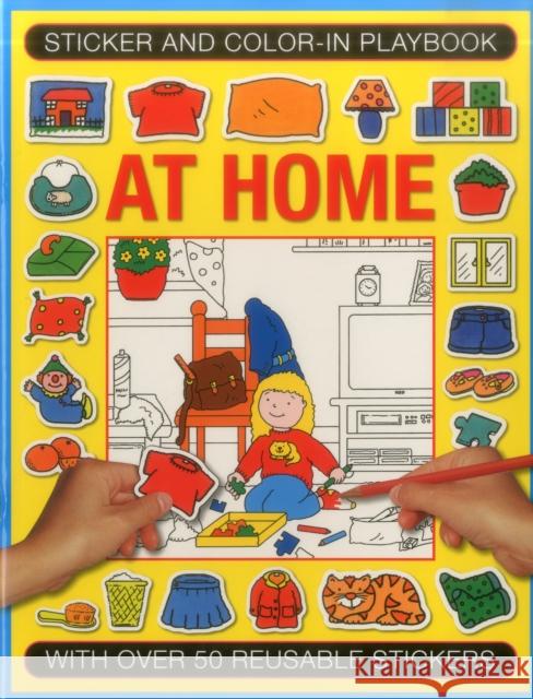 Sticker and Colour-in Playbook: at Home: With Over 50 Reusable Stickers Isabel Clark 9781861477200 Anness Publishing