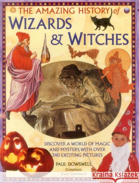 Amazing History of Wizards & Witches Dowswell Paul & Greenwood Susan 9781861477316