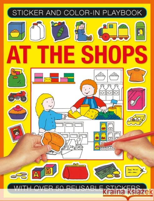 Sticker and Colour-in Playbook: At the Shops: With Over 50 Reusable Stickers Isabel Clark 9781861477323 Anness Publishing