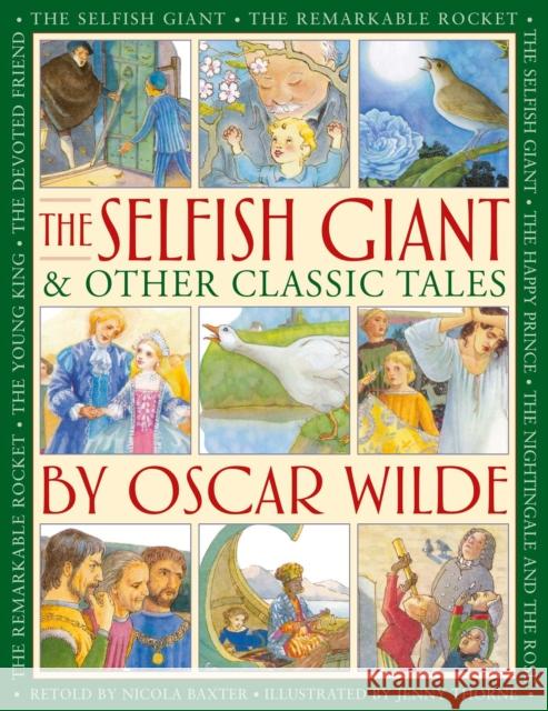 The Selfish Giant & Other Classic Tales by Oscar Wilde: Retellings of The Nightingale and the Rose, The Devoted Friend, The Remarkable Rocket, The Young King, The Happy Prince, and The Selfish Giant  9781861478955 Anness Publishing