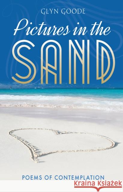 Pictures in the Sand: Poems of Contemplation Glyn Goode 9781861510488 Mereo Books