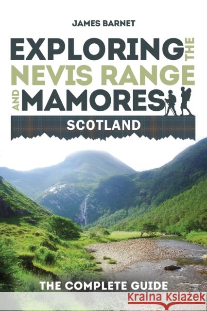 Exploring the Nevis Range and Mamores Scotland: The Complete Guide James Barnet 9781861512475 Mereo Books