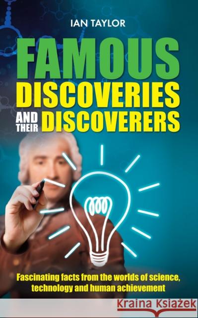 Famous Discoveries and Their Discoverers: Fascinating Account of the Great Discoveries of History, from Ancient Times Through to the 20th Century Ian Taylor 9781861513014 Mereo Books