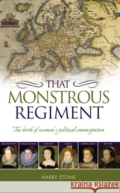 That Monstrous Regiment: The Birth of Women's Political Emancipation Harry Stone   9781861513137