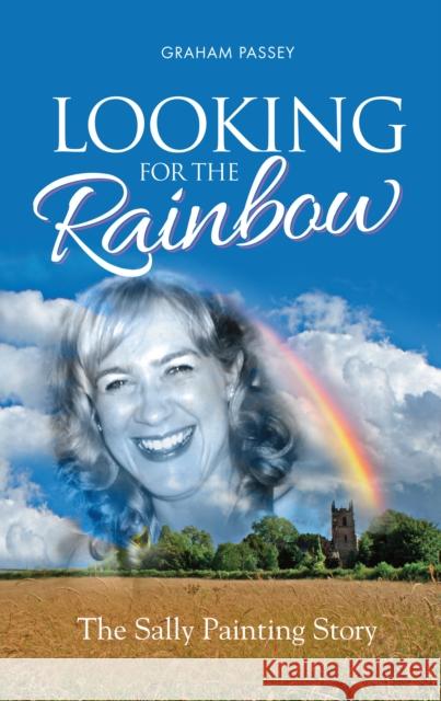 Looking for the Rainbow: The Sally Painting Story Passey, Graham 9781861514189