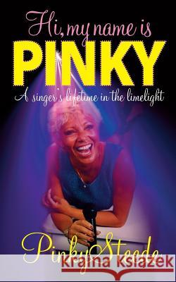 Hi, My Name is Pinky: A Singer's Lifetime in the Limelight Pinky Steede 9781861514219