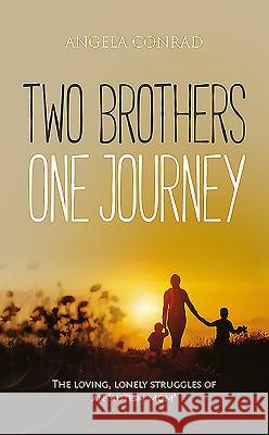 Two Brothers, One Journey: The Loving, Courageous Struggles of an 'Autism Mom' Angela B. Conrad 9781861516237 Mereo Books