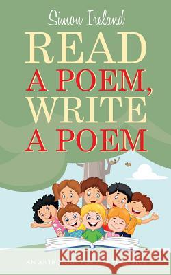 Read a Poem, Write a Poem: An Anthology for 7-14 Year Olds Simon Ireland 9781861516978