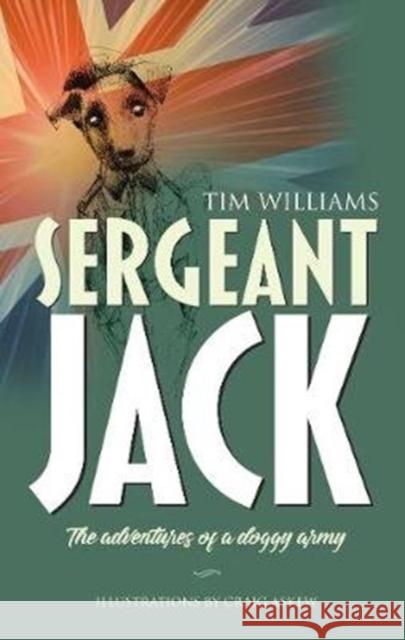Sergeant Jack: The Adventures of a Doggy Army Tim Williams 9781861517852 Mereo Books