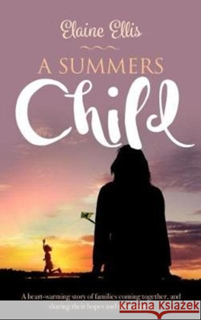 A Summer's Child: A heart-warming story of families coming together, and sharing their hopes and their regrets Ellis, Elaine 9781861518330