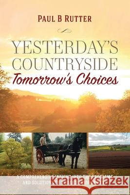 Yesterday's Countryside: Tomorrow's Choices Paul B Rutter 9781861518873