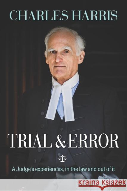 Trial & Error: A Judge's experiences, in the law and out of it Harris, Charles 9781861519405