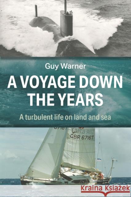 A Voyage Down the Years: A turbulent life on land and sea Guy Warner 9781861519696