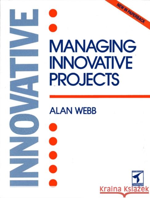 Managing Innovative Projects Webb                                     Alan Webb 9781861520388 Int. Cengage Business Press