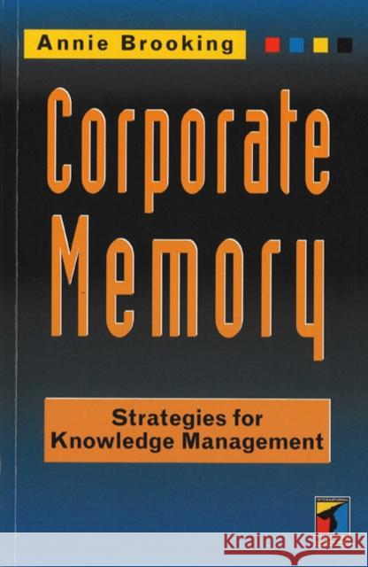 Corporate Memory: Strategies Brooking, Annie 9781861522689