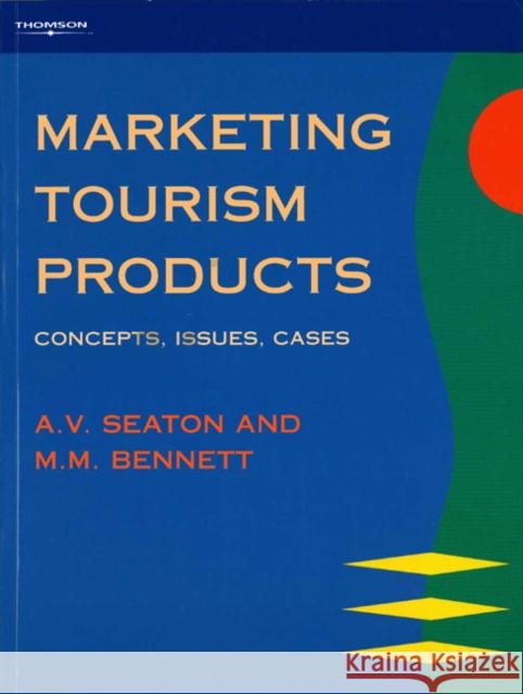 Marketing Tourism Products : Concepts, Issues, Cases A. V. Seaton M. M. Bennett 9781861523020 International Thomson Business Press