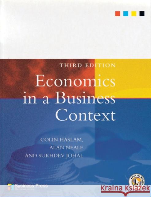 Economics in a Business Context C. Haslam Colin Haslam Alan Neale 9781861524003