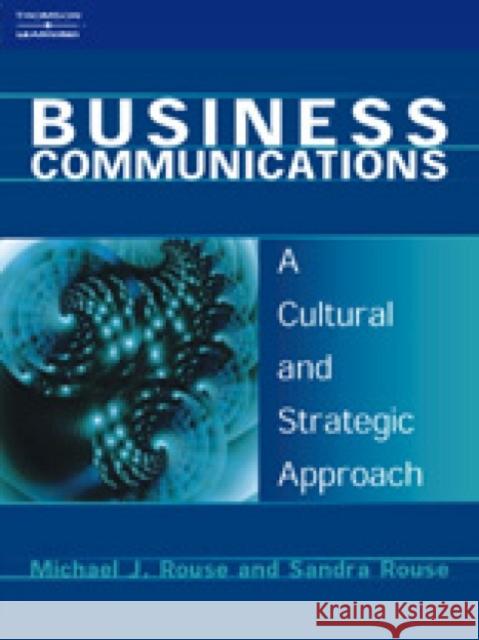 Business Communications : A Cultural and Strategic Approach Michael Rouse Sandra Rouse Sandra H. Rouse 9781861525444