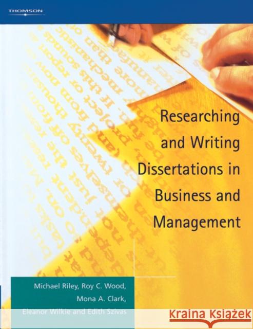 Researching and Writing Dissertations in Business and Management Mona A. Clark Eleanor Wilkie Edith Szivas 9781861526083 International Thomson Business Press