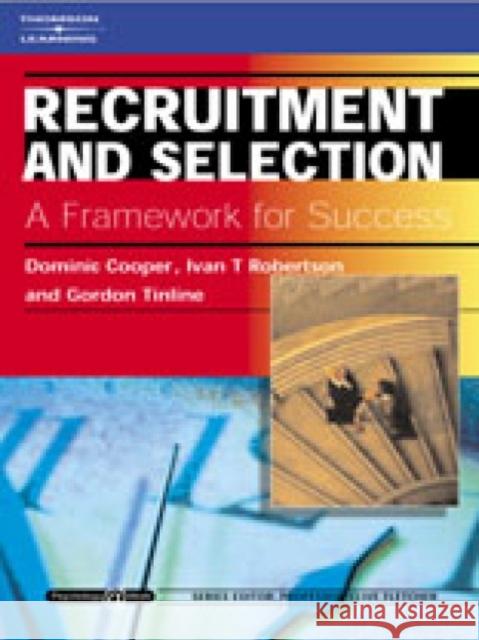 Recruitment and Selection: A Framework for Success : Psychology @ Work Series Dominic Cooper Ivan T. Robertson Gordon Tinline 9781861527813