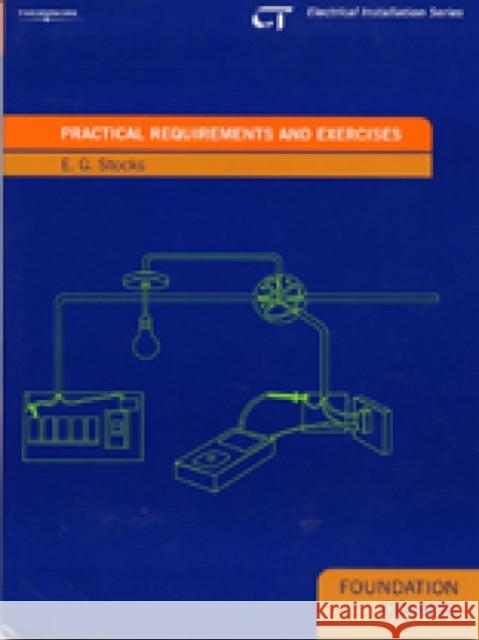 Practical Requirements and Exercises : Electrical Installations Series: Foundation Course E. G. Stocks 9781861529329 Thomson Learning