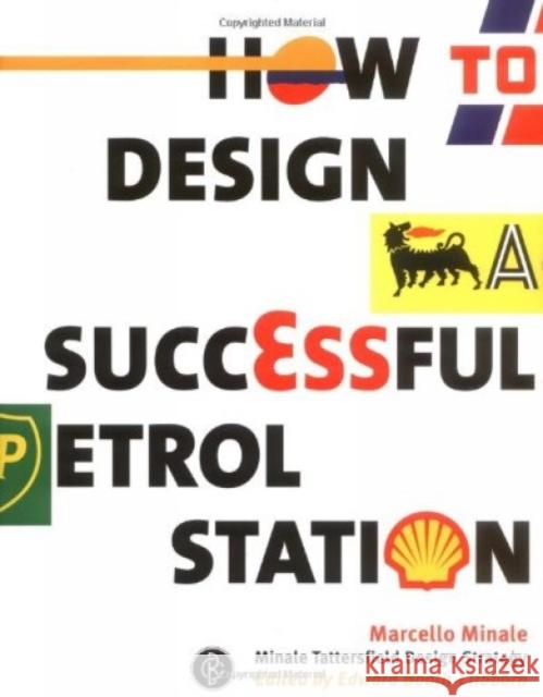 How to Design a Successful Petrol Station Marcello Minale 9781861541352 Booth-Clibborn Editions