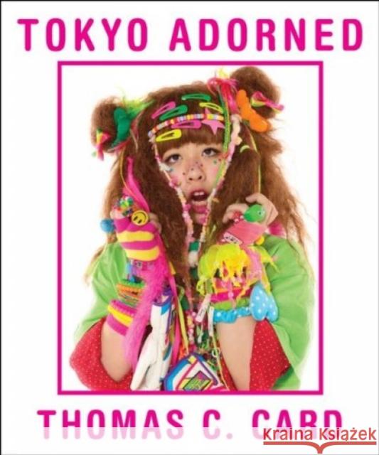 Tokyo Adorned Thomas C. Card Simon Doonan Buzz Spector 9781861543479 Booth-Clibborn Editions