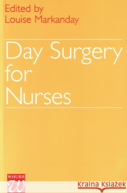 Day Surgery for Nurses Markanday                                Louise Markanday 9781861560384 John Wiley & Sons
