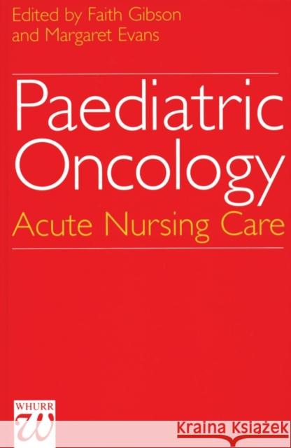 Paediatric Oncology: Acute Nursing Care Gibson, Faith 9781861560476