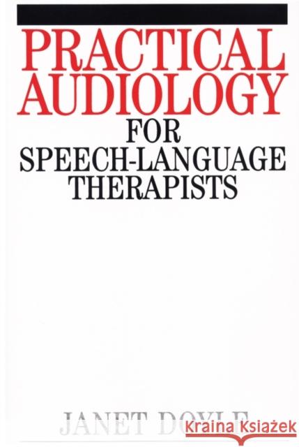 Practical Audiology for Speech and Language Therapy Work Janet Doyle Malachy Ron Ed. R. Ed. Ron Ed. R. Doyle 9781861560599 John Wiley & Sons