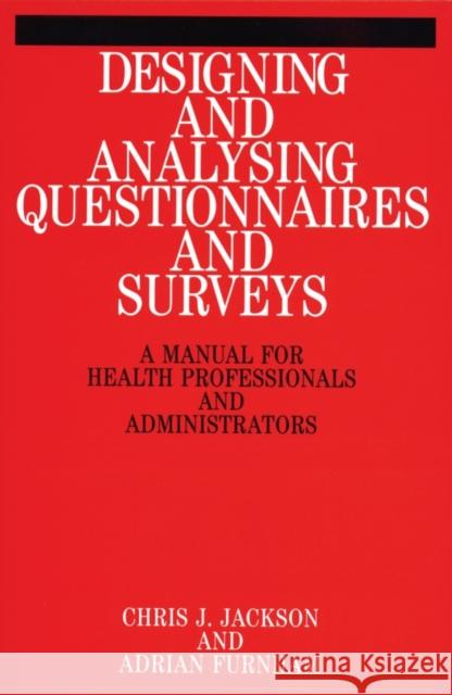 Designing and Analysis Questionnaires and Surveys: A Manual for Health Professionals and Administrators Jackson, Chris 9781861560728