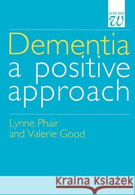 Dementia: A Positive Approach Phair, Lynn 9781861560810 John Wiley & Sons