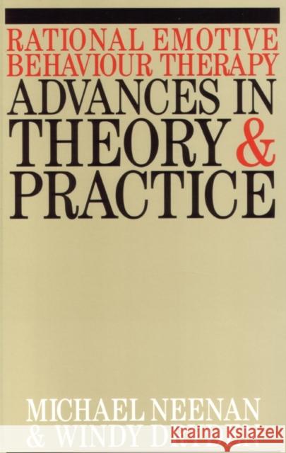 Rational Emotive Behaviour Therapy: Advances in Theory and Practice Neenan, Michael 9781861561046 Taylor & Francis Group