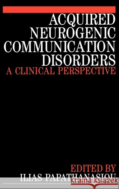 Acquired Neurogenic Communication Disorders: A Clinical Perspective Papathanasiou, Ilias 9781861561114 John Wiley & Sons